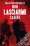 Non lasciarmi cadere libro di Persson Giolito Malin