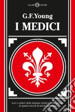 I Medici. Luci e ombre della dinastia medicea sullo sfondo di quattro secoli di storia fiorentina. Nuova ediz. libro