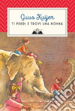 Ti perdi e trovi una nonna. Ediz. a colori libro