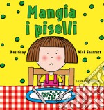 Mangia i piselli. Ediz. a colori libro