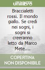 Braccialetti rossi. Il mondo giallo. Se credi nei sogni, i sogni si creeranno letto da Marco Mete. Audiolibro. CD Audio formato MP3 libro