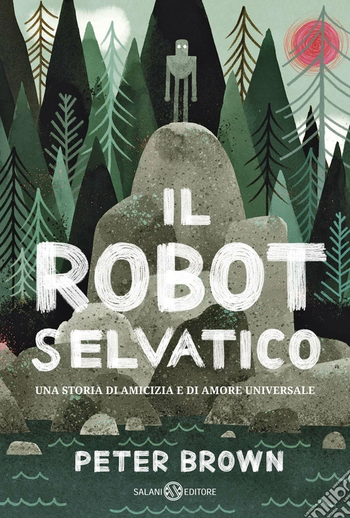 Il robot selvatico. Ediz. illustrata