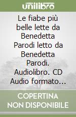 Le fiabe più belle lette da Benedetta Parodi letto da Benedetta Parodi. Audiolibro. CD Audio formato MP3 libro