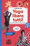 Yoga libera tutti! Manuale per diventare maestri yogi libro di Furlan Elisabetta