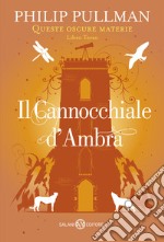 Il cannocchiale d'Ambra. Queste oscure materie. Nuova ediz.. Vol. 3 libro