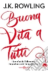 Buona vita a tutti. I benefici del fallimento e l'importanza dell'immaginazione libro