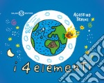 I 4 elementi. Ediz. a colori libro