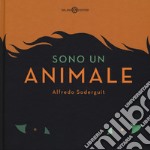 Sono un animale. Ediz. a colori libro