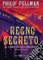 Il regno segreto. Il libro della polvere. Vol. 2 libro