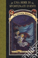 La funesta finestra. Una serie di sfortunati eventi. Nuova ediz.. Vol. 3 libro