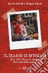 Il diario di Myriam 2011-2017. Diario da Aleppo. Nel cuore della guerra libro