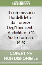 Il commissario Bordelli letto da Lorenzo Degl'Innocenti. Audiolibro. CD Audio formato MP3 libro