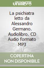 La psichiatra letto da Alessandro Germano. Audiolibro. CD Audio formato MP3 libro