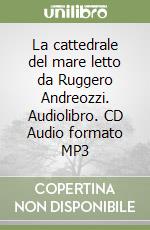 La cattedrale del mare letto da Ruggero Andreozzi. Audiolibro. CD Audio formato MP3 libro