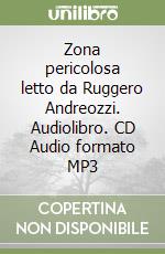 Zona pericolosa letto da Ruggero Andreozzi. Audiolibro. CD Audio formato MP3 libro