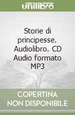 Storie di principesse. Audiolibro. CD Audio formato MP3 libro