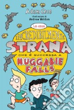 La cosa incredibilmente strana che è successa ad Huggabie Falls libro