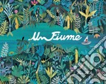 Un fiume. Ediz. a colori libro