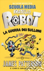 La guerra dei bulloni. Fratello robot libro