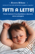 Tutti a letto! Come aiutare il tuo bambino a dormire senza piangere libro