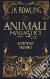 Animali fantastici e dove trovarli. Screenplay originale. Nuova ediz. libro