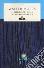 Le tredici vite e mezzo del Capitano Orso Blu libro