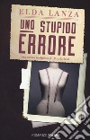 Uno stupido errore. Nuova ediz. libro