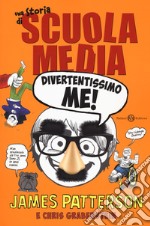 Divertentissimo me! Una storia di scuola media. Nuova ediz. libro