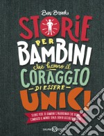 Storie per bambini che hanno il coraggio di essere unici. Storie vere di bambini straordinari che hanno cambiato il mondo senza dover uccidere draghi