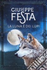 La luna è dei lupi. Nuova ediz. libro