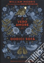 Il vero amore dei dodici sofà di William Morris. Ediz. a colori libro