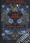 Il vero amore dei dodici sofà di William Morris. Ediz. a colori libro