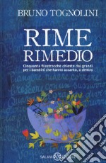 Rime rimedio. Cinquanta filastrocche chieste dai grandi per i bambini che hanno accanto, o dentro libro