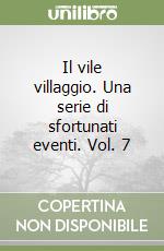 Il vile villaggio. Una serie di sfortunati eventi. Vol. 7 libro