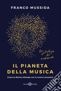 Il pianeta della musica. Come la musica dialoga con le nostre emozioni, Franco Mussida