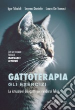 Gattoterapia. Gli esercizi. Le istruzioni dei gatti per renderci felici. Nuova ediz. libro