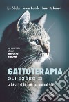 Gattoterapia. Gli esercizi. Le istruzioni dei gatti per renderci felici. Nuova ediz. libro