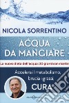 Acqua da mangiare. Accelera il metabolismo, brucia i grassi, cura libro di Sorrentino Nicola