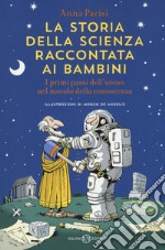 La storia della scienza raccontata ai bambini. I primi passi dell'uomo nel mondo della conoscenza libro