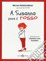 A Susanna piace il rosso. Ediz. a colori libro