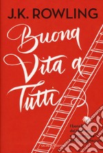 Buona vita a tutti. I benefici del fallimento e l'importanza dell'immaginazione libro