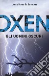 Gli uomini oscuri. Oxen. Vol. 2 libro di Jensen Jens Henrik