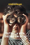 Tutta la vita dietro un dito libro di Verde Carmen Oriani Alex
