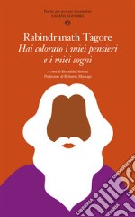 Hai colorato i miei pensieri e i miei sogni. Poesie per giovani innamorati. Nuova ediz. libro