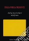 Italia poesia presente. Antologia di poesia italiana contemporanea libro