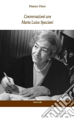 Conversazioni con Maria Luisa Spaziani libro