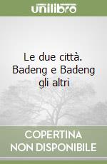 Le due città. Badeng e Badeng gli altri libro