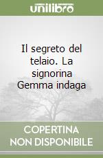 Il segreto del telaio. La signorina Gemma indaga libro