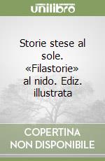 Storie stese al sole. «Filastorie» al nido. Ediz. illustrata libro