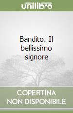 Bandito. Il bellissimo signore libro